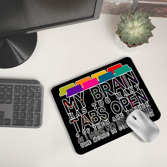 Funny Computer Humor Mouse Pad for Desk, My Brain Has Too Many Tabs Open Funny Work Stress Relief Mousepads for Coworkers Programmers Students Home Office Desk Accessories, 9.5x7.9 Inch