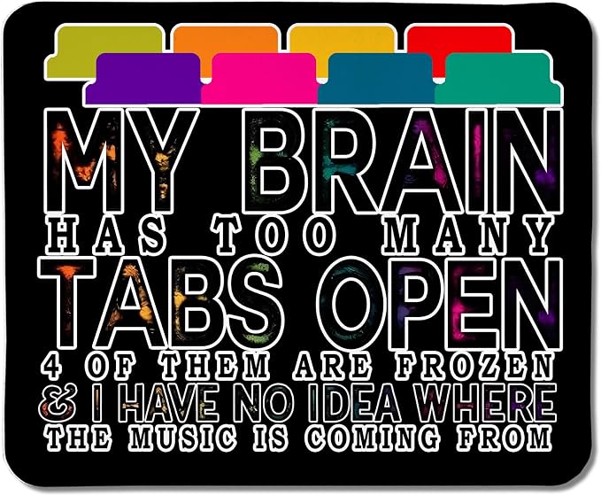 Funny Computer Humor Mouse Pad for Desk, My Brain Has Too Many Tabs Open Funny Work Stress Relief Mousepads for Coworkers Programmers Students Home Office Desk Accessories, 9.5x7.9 Inch