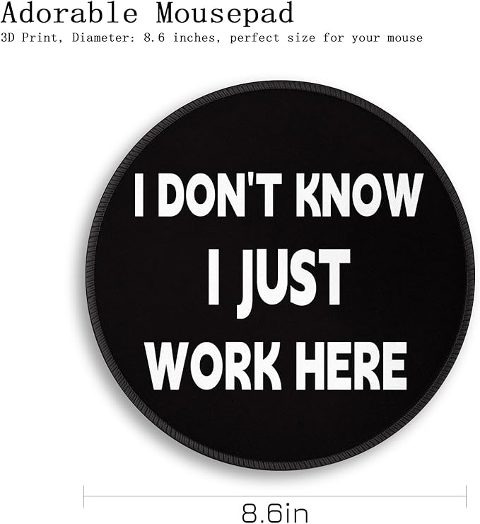 Gctriki Funny Round Mouse Pad I Don't Know I Just Work Here - 8.6 Inch Non-Slip Rubber Base Premium Mouse Mat for Computer Laptop, Office Desk Accessories Decor, Gift for Coworker Boss, Black White