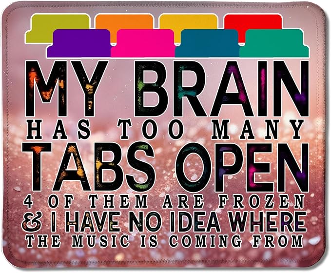 Funny Computer Humor Glitter Mouse Pad for Desk,My Brain Has Too Many Tabs Open Funny Work Stress Relief Mousepads for Coworkers Programmers Students Home Office Desk Accessories,9.5x7.9 Inch